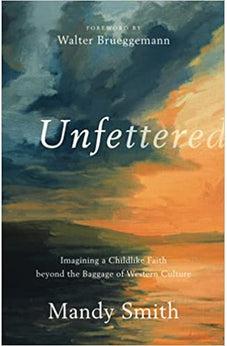 Unfettered: Imagining a Childlike Faith beyond the Baggage of Western Culture