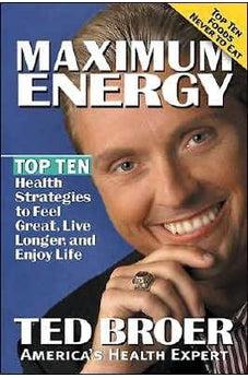 Maximum Energy Revised: Top ten health strategies to feel great, live longer, and enjoy life 9781591858768