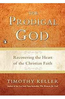 The Prodigal God: Recovering the Heart of the Christian Faith 9781594484025