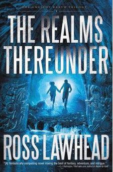The Realms Thereunder (Ancient Earth Trilogy) 9781595549099