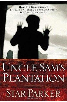 Uncle Sam's Plantation: How Big Government Enslaves America's Poor and What We Can Do About It, Revised and Updated Edition 9781595552235