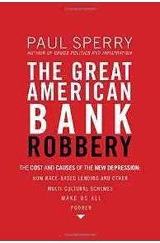 The Great American Bank Robbery: The Unauthorized Report About What Really Caused the Great Recession 9781595552709