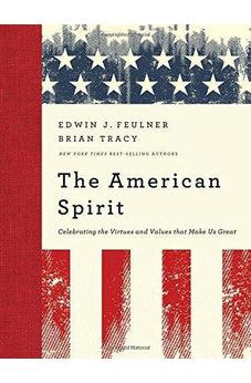 The American Spirit: Celebrating the Virtues and Values that Make Us Great 9781595553379
