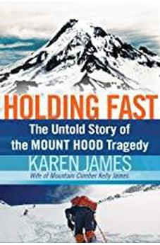 Holding Fast: The Untold Story of the Mount Hood Tragedy 9781595553430