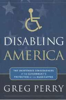Disabling America: The Unintended Consequences of the Government's Protection of the Handicapped