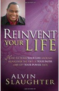 Reinvent Your Life: How to turn your life around, rediscover the fire of your faith, and get your power back.