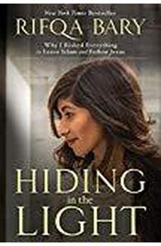Hiding in the Light: Why I Risked Everything to Leave Islam and Follow Jesus 9781601426987