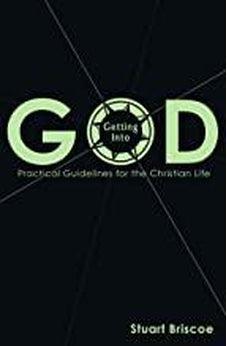 Getting Into God: Practical Guidelines for the Christian Life