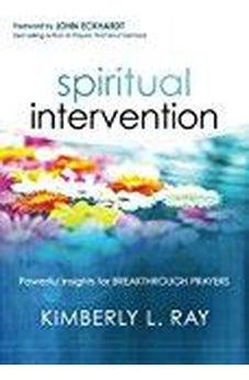 Spiritual Intervention: Powerful Insights for Breakthrough Prayers 9781621365501
