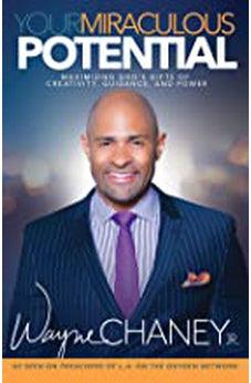 Your Miraculous Potential: Maximizing God's Gifts of Creativity, Guidance and Power