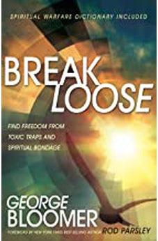 Break Loose: Find Freedom from Toxic Traps and Spiritual Bondage