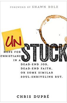 Unstuck: Hope for Christians in a Dead-End Job, Dead-End Faith, or Some Similar Soul-Shriveling Rut