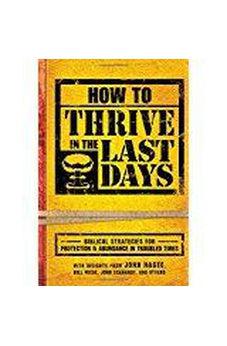 How To Thrive In The Last Days: Biblical Strategies for Protection and Abundance in Troubled Times 9781629982069