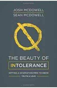 The Beauty of Intolerance: Setting a Generation Free to Know Truth and Love 9781630589400