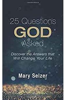 25 Questions God Asked: Discover the Answers that will Change Your Life 9781634098533