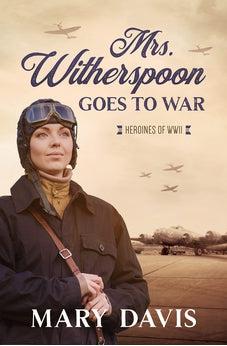 Mrs. Witherspoon Goes to War (Heroines of WWII)