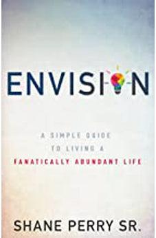 Envision: A Simple Guide to Living a Fanatically Abundant Life