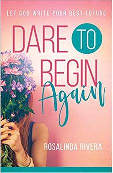 Dare to Begin Again: Let God Write Your Best Future