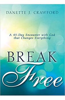 Break Free: A 45-Day Encounter with God that Changes Everything