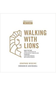 Walking With Lions: How to Find True Courage and Enduring Strength Through God-Honoring Relationships