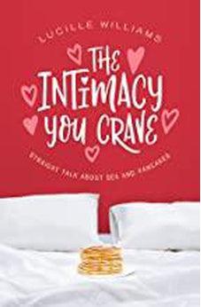 The Intimacy You Crave: Straight Talk about Sex and Pancakes 9781643520605