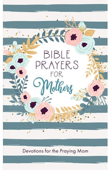 Bible Prayers for Mothers: Devotions for the Praying Mom