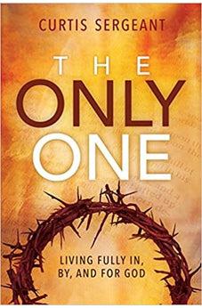 The Only One: Living Fully In, By, and for God