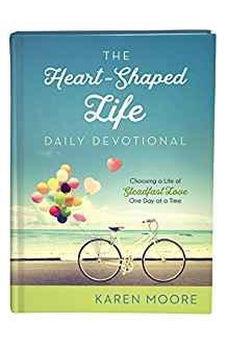 The Heart-Shaped Life Daily Devotional: Choosing a Life of Steadfast Love One Day at a Time