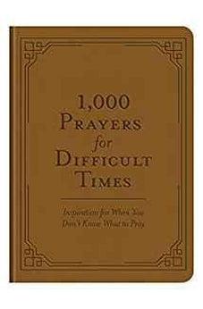 1,000 Prayers for Difficult Times: Inspiration for When You Don't Know What to Pray 9781683227236