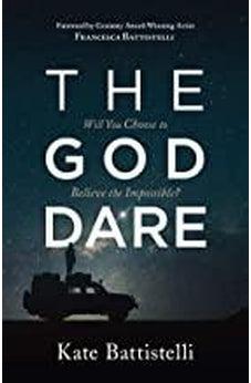 The God Dare: Will You Choose to Believe the Impossible? 9781683229858