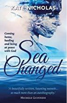 Sea Changed: Coming Home, Healing and Being at Peace With God 9781780781624