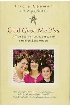 God Gave Me You: A True Story of Love, Loss and Heaven-Sent Miracle