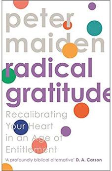 Radical Gratitude: Recalibrating Your Heart in an Age of Entitlement