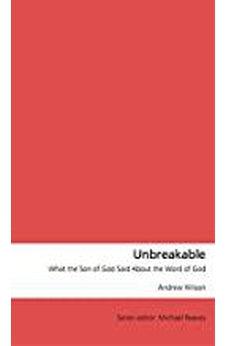 Unbreakable: What the Son of God Said About the Word of God 9781909611863