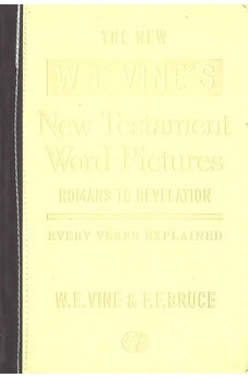 The New W.E. Vine's New Testament Word Pictures Romans to Revelation