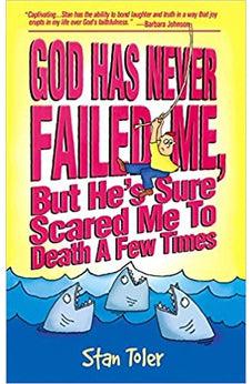 God Has Never Failed Me: But He's Sure Scared Me To Death A Few Times