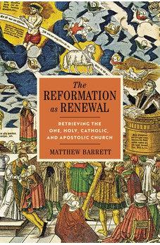 The Reformation as Renewal: Retrieving the One, Holy, Catholic, and Apostolic Church - Biblestore.com