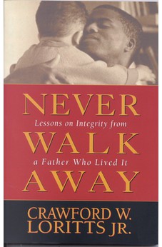 Never Walk Away: Lessons on Integrity from a Father Who Lived It